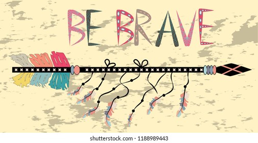 Be brave. Inspirational quote. Modern calligraphy phrase with hand drawn arrows. Lettering in boho style