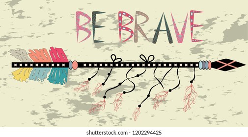 Be brave. Inspirational quote. Modern calligraphy phrase with hand drawn arrows. Lettering in boho style