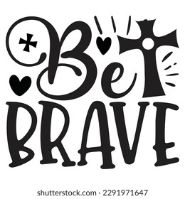  Be Brave - Jesus Christian SVG And T-shirt Design, Jesus Christian SVG Quotes Design t shirt, Vector EPS Editable Files, can you download this Design.