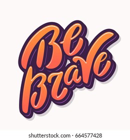 Be Brave. Lettering.