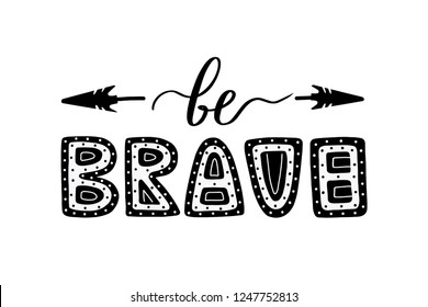 Be brave lettering quote poster. Decorated by two arrows. Unique design for posters, banners and t-shirt design. Vector EPS 10