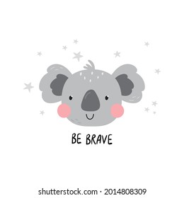 Be brave lettering. Vector print with baby koala. Cute cartoon character koala. Print for baby shower party.