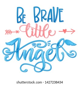 Be Brave Little Angel quote. Baby shower hand drawn calligraphy script, grotesque stile lettering phrase. Heart, angelic wings, halo elements. Color pink, blue grossy effect text. Card, print, poster