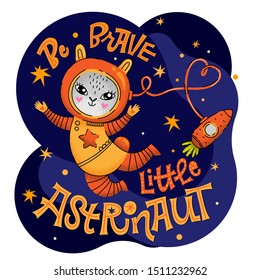 Be brave little Astronaut lettering phrase. Hand drawn baby space theme quote. Cute bunny astronaut character. Carrot spaceship. Motivation, inspiration vector text. Card, print, textile, wall design.