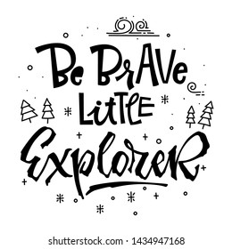 Be brave little Explorer quote. Simple baby shower hand drawn lettering vector logo phrase. Script style text. Doodle pines, mountains, clouds, stars adn bubbles. 