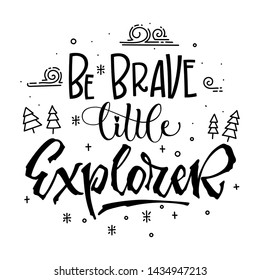 Be brave little Explorer quote. Simple baby shower hand drawn lettering vector logo phrase. Script style text. Doodle pines, mountains, clouds, stars adn bubbles. 