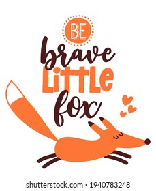 Be brave little fox - Hand drawn vector illustration with cute fox. Good for posters, greeting cards, banners, textiles, gifts, shirts, mugs or other gift. Scandinavian style flat design. 