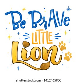 Be brave little Lion phrase. Hand drawn calligraphy and script style baby shower lettering quote. Simple isolated text with minimalistic decor. Print, invitation, card, poster design element.