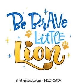 Be brave little Lion phrase. Hand drawn calligraphy and script style baby shower lettering quote. Simple isolated text with footprint decor. Print, invitation, card, poster design element.