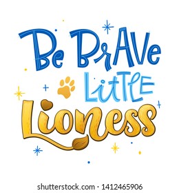 Be brave little Lioness phrase. Hand drawn calligraphy and script style baby shower lettering quote. Simple isolated text with footprint decor. Print, invitation, card, poster design element.