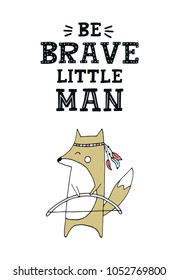 Be brave little man - Cute hand drawn nursery poster with hunter fox and lettering in scandinavian style. Kids vector illustration.