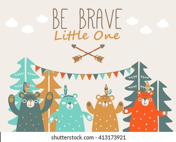 Be Brave Little One - cute poster with funny indian bears in forest and garlands. Ideal for cards, invitations, party, banners, kindergarten, baby shower, preschool and children room decoration