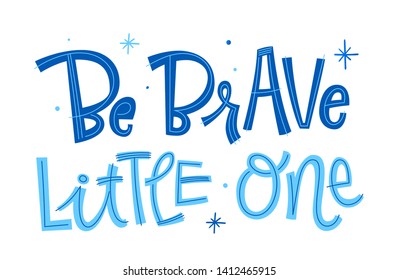 Be brave little One phrase. Hand drawn modern naive style calligraphy baby shower lettering quote. Simple isolated text with stars decor in blue colors. Print, invitation, card, poster design element.