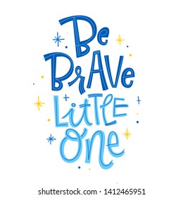 Be brave little One phrase. Hand drawn modern naive style calligraphy baby shower lettering quote. Simple isolated text with stars decor in blue colors. Print, invitation, card, poster design element.