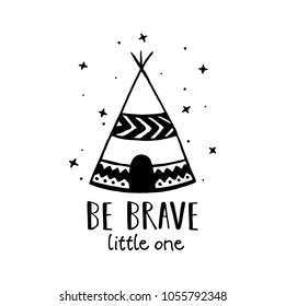 Be brave little one scandinavian style hand drawn poster. Nursery wall decor of wigwam and typography. Boho style drawing print. Kids room decoration. Vector illustration.