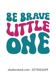 BE BRAVE LITTLE ONE. T-SHIRT DESIGN. PRINT TEMPLATE.TYPOGRAPHY VECTOR ILLUSTRATION.