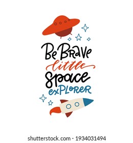 Be Brave Little Space Explorer - hand drawn lettering quote. Baby shower, kids theme text logo phrase. Vector grotesque script style, calligraphic style text. Doodle space theme decore.