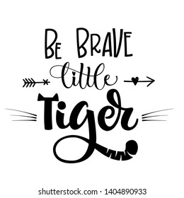 Be Brave Little  Tiger phrase. Hand drawn calligraphy and script style baby shower lettering quote. Simple isolated text with boho arrows decor. Print, invitation, card, poster design element.