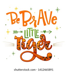 Be brave little Tiger phrase. Hand drawn calligraphy and script style baby shower lettering quote. Simple isolated text with boho arrow decor. Print, invitation, card, poster design element.