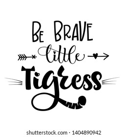 Be Brave Little Tigress phrase. Hand drawn calligraphy and script style baby shower lettering quote. Simple isolated text with boho arrows decor. Print, invitation, card, poster design element.