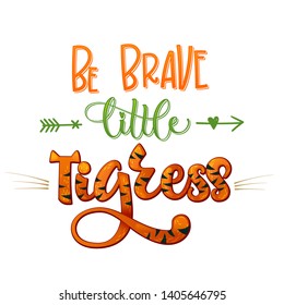 Be Brave Little Tigress phrase. Hand drawn calligraphy and script style baby shower lettering quote. Colorful isolated text with minimalistic decor. Print, invitation, card, poster