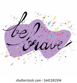 Be brave motivation phrase in calligraphy vector design. Bright pink background with dot's. Modern graphic artwork