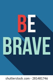 Be Brave motivation poster in flat design with long shadow