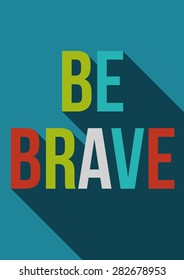 Be Brave motivation poster in flat design with long shadow