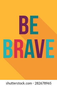 Be Brave motivation poster in flat design with long shadow