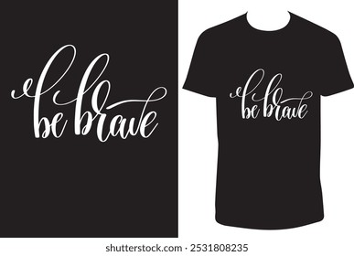 Be Brave motivational typography quote T-shirt design.