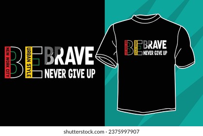 Be brave never give up motivational t shirt design