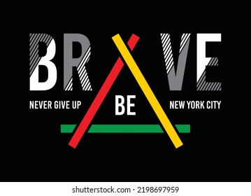 Be Brave Never Give Up, Typography Graphic Design, For T-shirt Prints, Vector Illustration