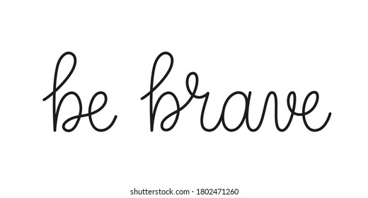 Be brave phrase handwritten by one line. Mono line vector text element isolated on white background. Simple inscription
