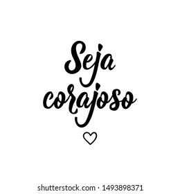 Be brave in Portuguese. Ink illustration with hand-drawn lettering. Seja corajoso