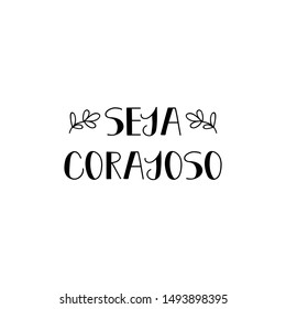 Be brave in Portuguese. Ink illustration with hand-drawn lettering. Seja corajoso