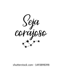 Be brave in Portuguese. Ink illustration with hand-drawn lettering. Seja corajoso