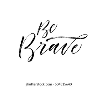 Be brave postcard. Hand drawn motivational quote. Ink illustration. Modern brush calligraphy. Isolated on white background. 