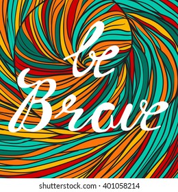 Be brave poster for children. Color background with white lettering - Be brave