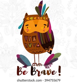 Be Brave- poster for children with cute indian  owl in cartoon style and hand drawn lettering. - stock vector