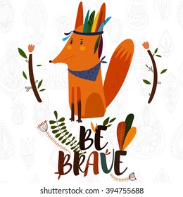 Be Brave- poster for children with cute indian  fox in cartoon style and hand drawn lettering. - stock vector