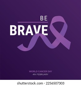 Be Brave Ribbon Typography. 4th February World Cancer Day