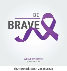 Be Brave Ribbon Typography. 4th February World Cancer Day