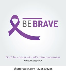 Be Brave Ribbon Typography. don't let cancer win. let's raise awareness - World Cancer Day