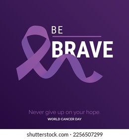 Be Brave Ribbon Typography. Nevery Give up on your hope - World Cancer Day