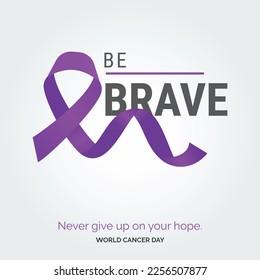 Be Brave Ribbon Typography. Nevery Give up on your hope - World Cancer Day