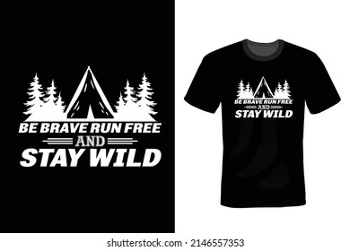 Be Brave Run Free And Stay Wild: Camping T shirt design, vintage, typography