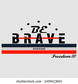 be brave slogan graphic design,vector typography artistic line concept for modern t shirt print,illustration,art,beauty,letter style