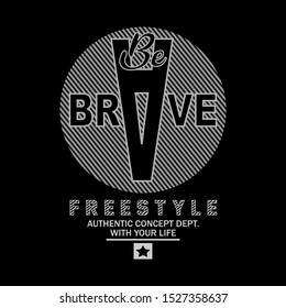 be brave slogan graphic typography design,artistic line concept for trendy apparel print,illustration art