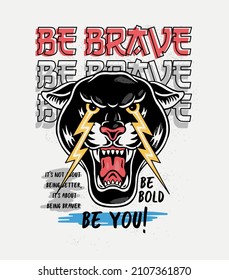 Be brave slogan with the panther head . For apparel prints and other uses. 