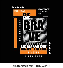 Be Brave Slogan Tee Graphic Typography For Print T-shirt Design Vector Illustration